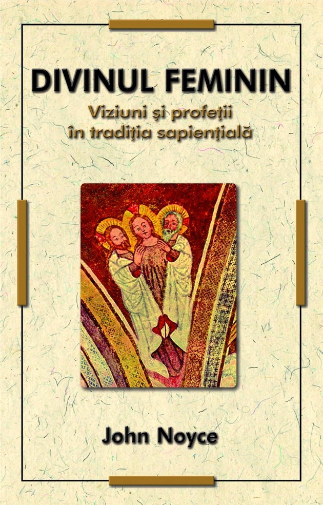 Coperta cărții John Noyce, „Divinul feminin - Viziuni și profeții în tradiția sapiențială”